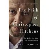 The Faith of Christopher Hitchens: The Restless Soul of the World’s Most Notorious Atheist