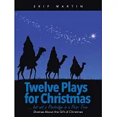 Twelve Plays for Christmas but Not a Partridge in a Pear Tree: Dramas About the Gift of Christmas