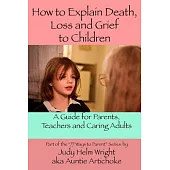 How to Explain Death, Loss, and Grief to Children: A Guide for Parents, Teachers, and Caring Adults