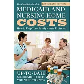 The Complete Guide to Medicaid and Nursing Home Costs: How to Keep Your Family Assets Protected