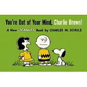 You’re Out of Your Mind, Charlie Brown!