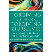 Forgiving Others, Forgiving Ourselves: Understanding & Healing Our Emotional Wounds