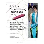 Fashion Patternmaking Techniques: Women / Men: How to Make Shirts, Undergarments, Dresses and Suits, Waistcoats, Men’s Jackets