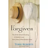 Forgiven: The Amish School Shooting, a Mother’s Love, and a Story of Remarkable Grace