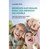 Remedios naturales para una infancia saludable: Todas las terapias para cuidar de la salud de tus hijos