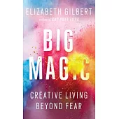 Big Magic: Creative Living Beyond Fear
