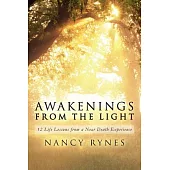 Awakenings from the Light: 12 Life Lessons from a Near Death Experience