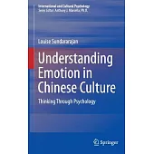 Understanding Emotion in Chinese Culture: Thinking Through Psychology