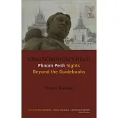 King Norodom’s Head: Phnom Penh Sights Beyond the Guidebooks