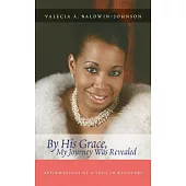 By His Grace My Journey Was Revealed: Affirmations of a Soul in Recovery