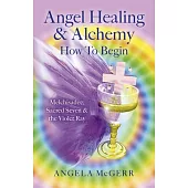 Angel Healing & Alchemy - How to Begin: Melchisadec, Sacred Seven & the Violet Ray