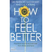How to Feel Better: Practical Ways to Recover Well from Illness and Injury