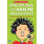 Disciplina con amor para adolescentes: Guía Para Llevarte Bien Con Tu Adolescente