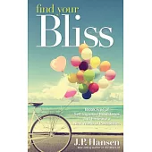 Find Your Bliss: Break Free of Self-Imposed Boundaries and Embrace a New World of Possibilities