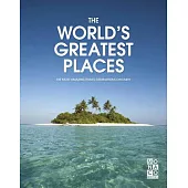 The World’s Greatest Places: The Most Amazing Travel Destinations on Earth