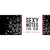 Sexy Notes for Him: Steamy Notes to Spice Things Up