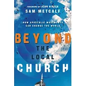 Beyond the Local Church: How Apostolic Movements Can Change the World