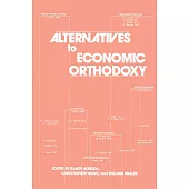 Alternatives to Economic Orthodoxy: Reader in Political Economy: Reader in Political Economy