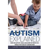 Autism Explained: How an Autistic Child Can Learn to Thrive in a World That Doesn’t Understand