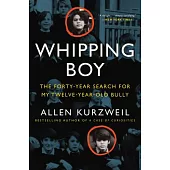 Whipping Boy: The Forty-Year Search for My Twelve-Year-Old Bully