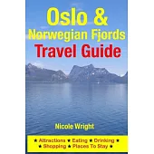 Oslo & Norwegian Fjords Travel Guide: Attractions, Eating, Drinking, Shopping & Places To Stay