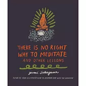 There Is No Right Way to Meditate: And Other Lessons