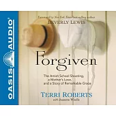 Forgiven: The Amish School Shooting, a Mother’s Love, and a Story of Remarkable Grace