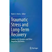 Traumatic Stress and Long-term Recovery: Coping With Disasters and Other Negative Life Events