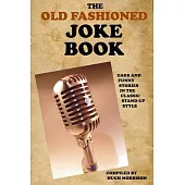 The Old Fashioned Joke Book: Gags and Funny Stories in the Classic Stand-up Style
