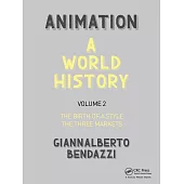 Animation: A World History, Volume 2: The Birth of a Style - The Three Markets