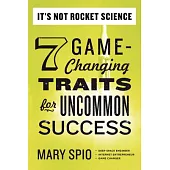 It’s Not Rocket Science: 7 Game-Changing Traits for Uncommon Success