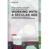 Working with a Secular Age: Interdisciplinary Perspectives on Charles Taylor’s Master Narrative