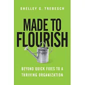 Made to Flourish: Beyond Quick Fixes to a Thriving Organization