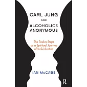 Carl Jung and Alcoholics Anonymous: The Twelve Steps As a Spiritual Journey of Individuation