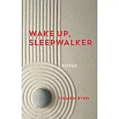 Wake Up, Sleepwalker: Poems