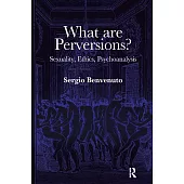 What Are Perversions?: Sexuality, Ethics, Psychoanalysis