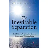 The Inevitable Separation: And Other Life Changing Lessons from Srimad Bhagavad Gita
