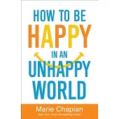 How to Be Happy in an Unhappy World