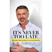 It’s Never Too Late: Getting Older, Wiser, and Worry-Free in Our Golden Years