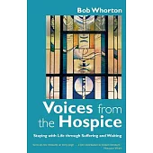 Voices from the Hospice: Staying With Life Through Suffering and Waiting