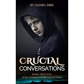 Crucial Conversations: Mom I Hate You. How to Raise a Rebellious Child