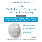 The Mindfulness & Acceptance Workbook for Anxiety: A Guide to Breaking Free from Anxiety, Phobias, & Worry Using Acceptance & Co