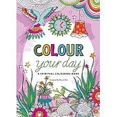 Colour Your Day: A Spiritual Colouring Book