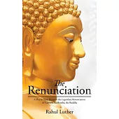 The Renunciation: A Play in Verse Based on the Legendary Renunciation of Gautama Siddhartha, the Buddha