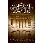 The Greatest Entrepreneur in the World: The Tale of 7 Pillars: Surviving Startup to Becoming the Giant