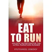 Eat to Run: Holistic Nutrition for the Ultra-Marathon Runner