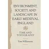 Environment, Society and Landscape in Early Medieval England: Time and Topography