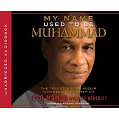 My Name Used to Be Muhammad: The True Story of a Muslim Who Became a Christian
