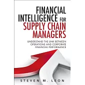 Financial Intelligence for Supply Chain Managers: Understand the Link between Operations and Corporate Financial Performance