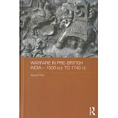 Warfare in Pre-British India - 1500bce to 1740ce